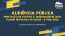 PARTE 1 - 27/02/2025: Audiência Pública - Prestação de contas do F. Mun. de Saúde - 3º Quadrimestre 2024