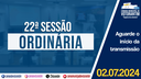 02/07/2024: 22ª Sessão Ordinária - 4ª Sessão Legislativa - 14ª Legislatura