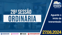 27/08/2024: 28ª Sessão Ordinária - 4ª Sessão Legislativa - 14ª Legislatura