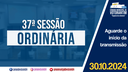 30/10/2024: 37ª Sessão Ordinária - 4ª Sessão Legislativa - 14ª Legislatura